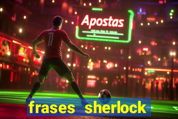 frases sherlock holmes um estudo em vermelho